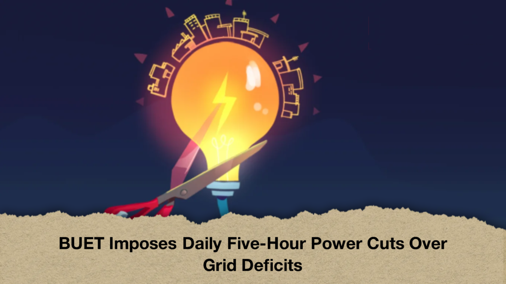 BUET Imposes Daily Five-Hour Power Cuts Over Grid Deficits (2)