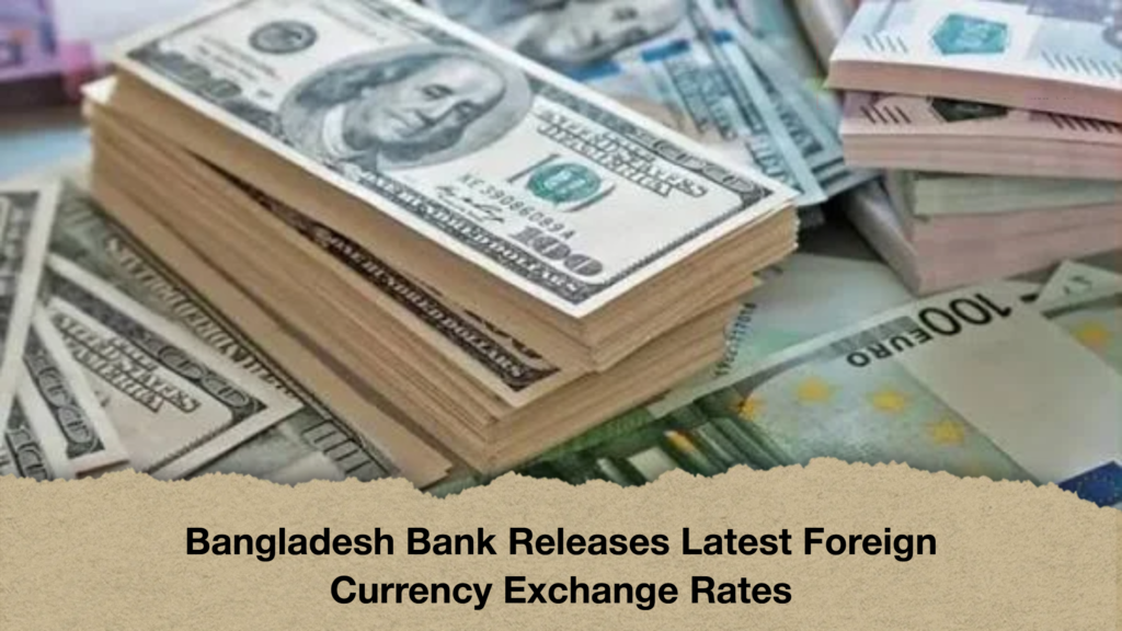 Bangladesh Bank Releases Latest Foreign Currency Exchange Rates Bangladesh Bank Releases Latest Foreign Currency Exchange Rates