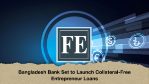 Bangladesh Bank Set to Launch Collateral-Free Entrepreneur Loans