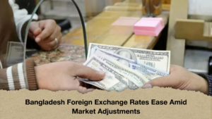 Bangladesh Foreign Exchange Rates Ease Amid Market Adjustments Bangladesh Foreign Exchange Rates Ease Amid Market Adjustments