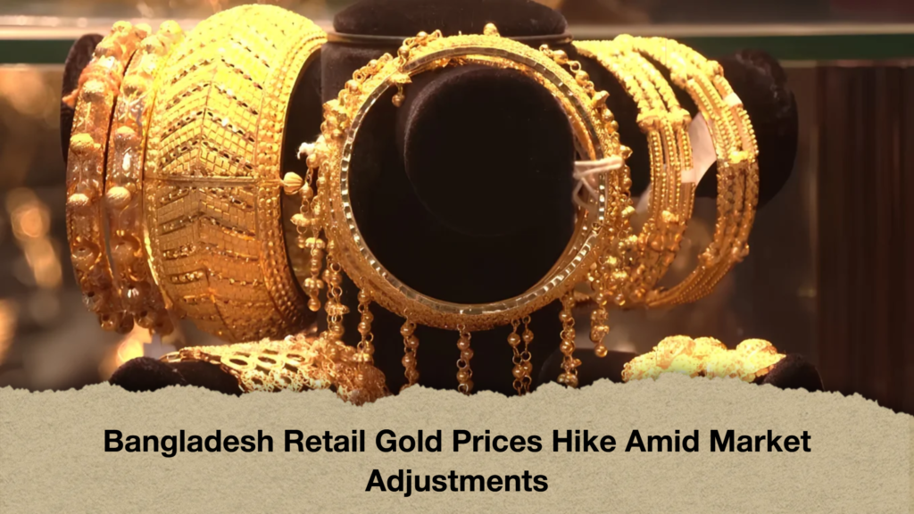 Bangladesh Retail Gold Prices Hike Amid Market Adjustments