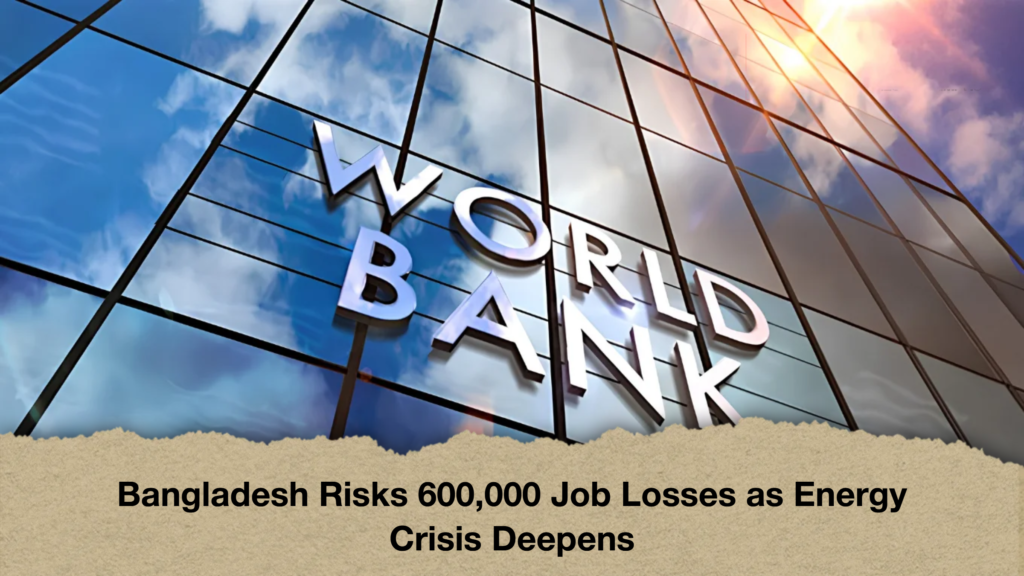 Bangladesh Risks 600,000 Job Losses as Energy Crisis Deepens