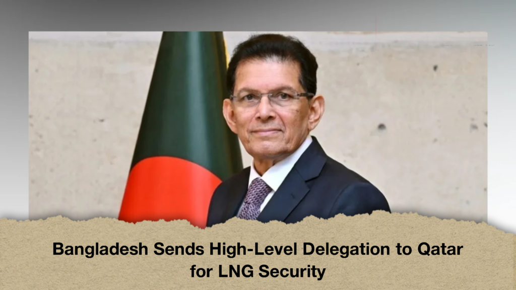 Bangladesh Sends High-Level Delegation to Qatar for LNG Security (2)