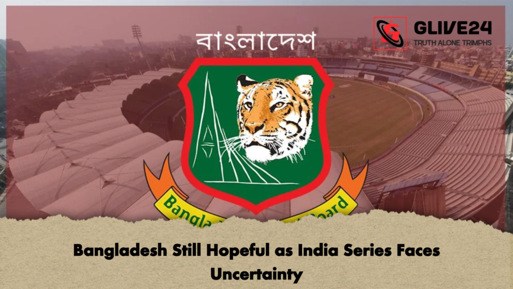 Bangladesh Still Hopeful as India Series Faces Uncertainty Bangladesh Still Hopeful as India Series Faces Uncertainty