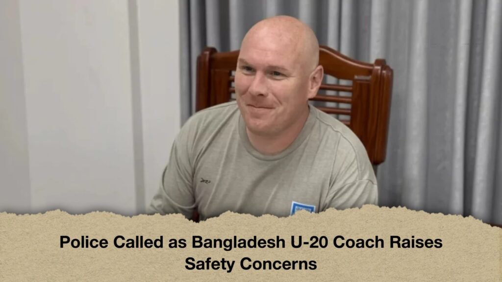 Police Called as Bangladesh U-20 Coach Raises Safety Concerns 3 Police Called as Bangladesh U-20 Coach Raises Safety Concerns