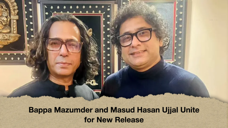 Bappa Mazumder and Masud Hasan Ujjal Unite for New Release 1 Bappa Mazumder and Masud Hasan Ujjal Unite for New Release