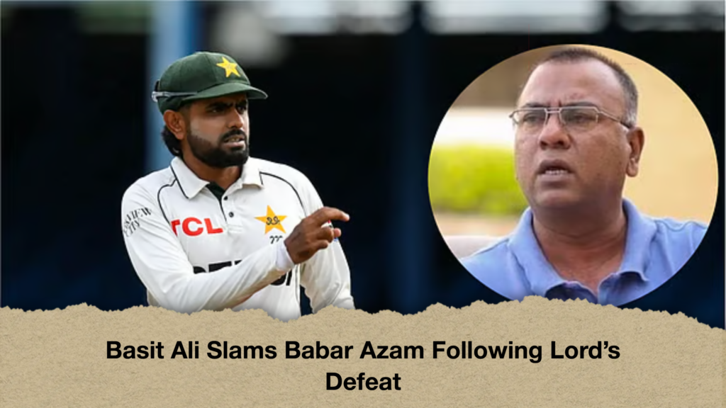 Basit Ali Slams Babar Azam Following Lords Defeat Basit Ali Slams Babar Azam Following Lord's Defeat