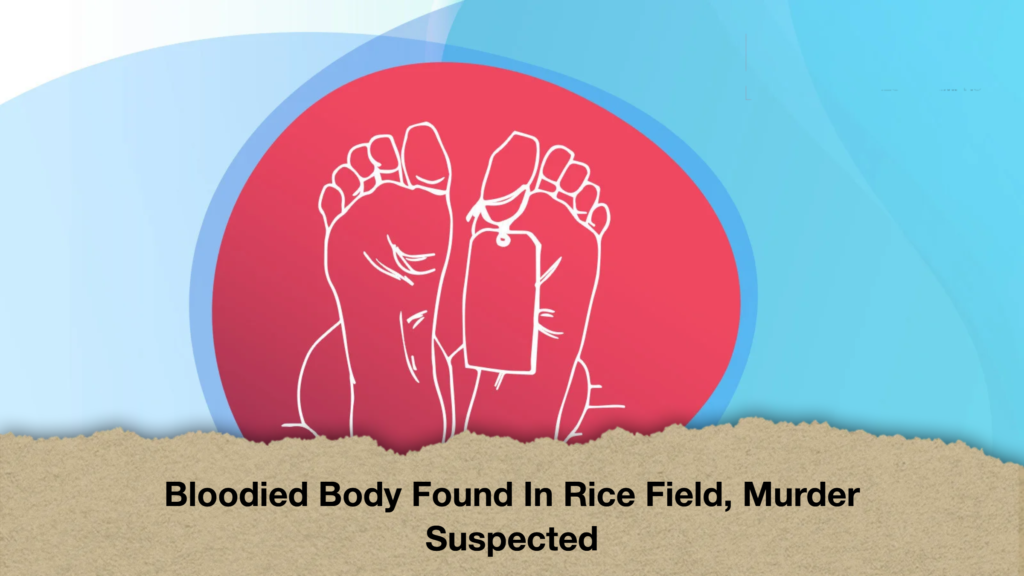 Bloodied Body Found In Rice Field Murder Suspected 2 Bloodied Body Found In Rice Field, Murder Suspected