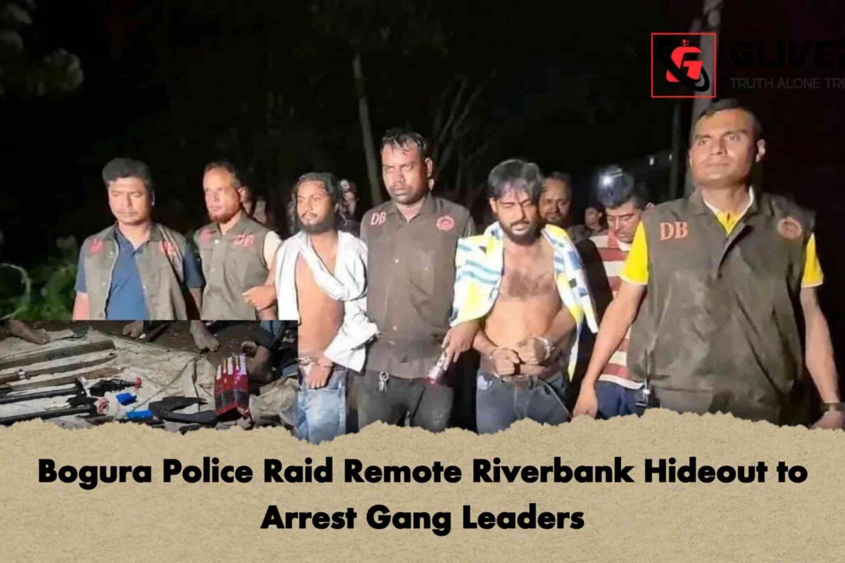 Bogura Police Raid Remote Riverbank Hideout to Arrest Gang Leaders