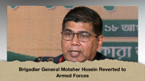 Brigadier General Motaher Hosein Reverted to Armed Forces 2 Brigadier General Motaher Hosein Reverted to Armed Forces