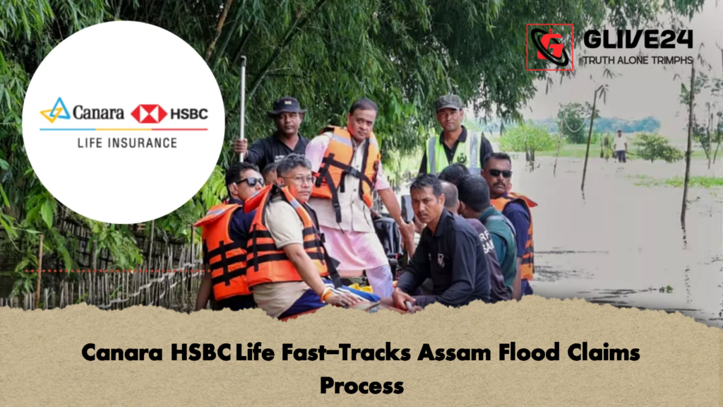 Canara HSBC Life Fast Tracks Assam Flood Claims Process 2 Canara HSBC Life Fast-Tracks Assam Flood Claims Process