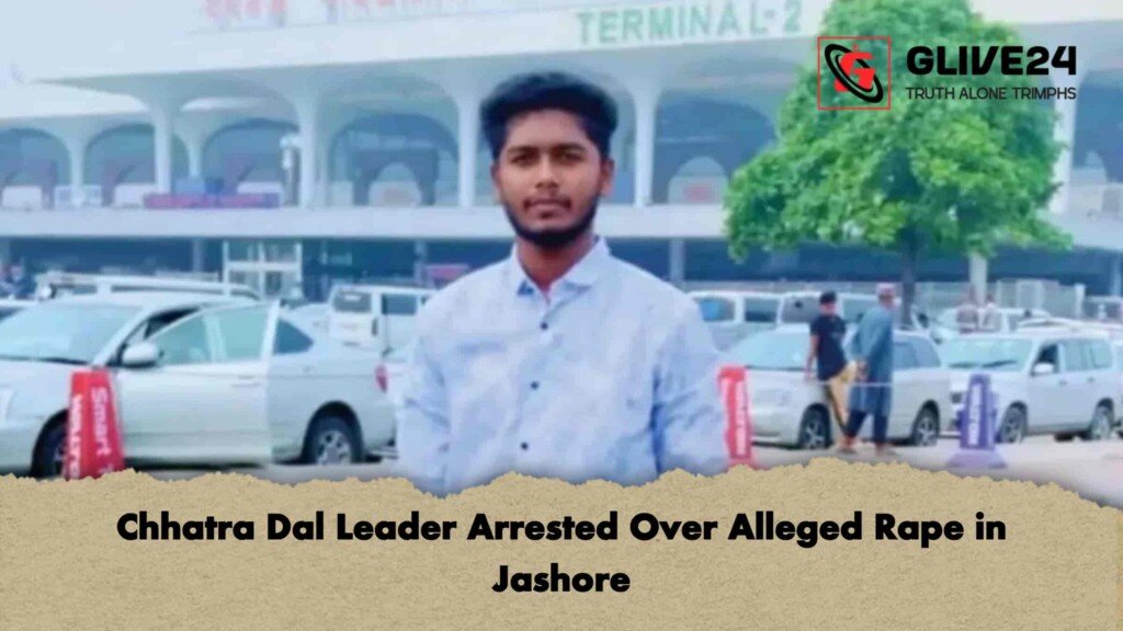 Chhatra Dal Leader Arrested Over Alleged Rape in Jashore