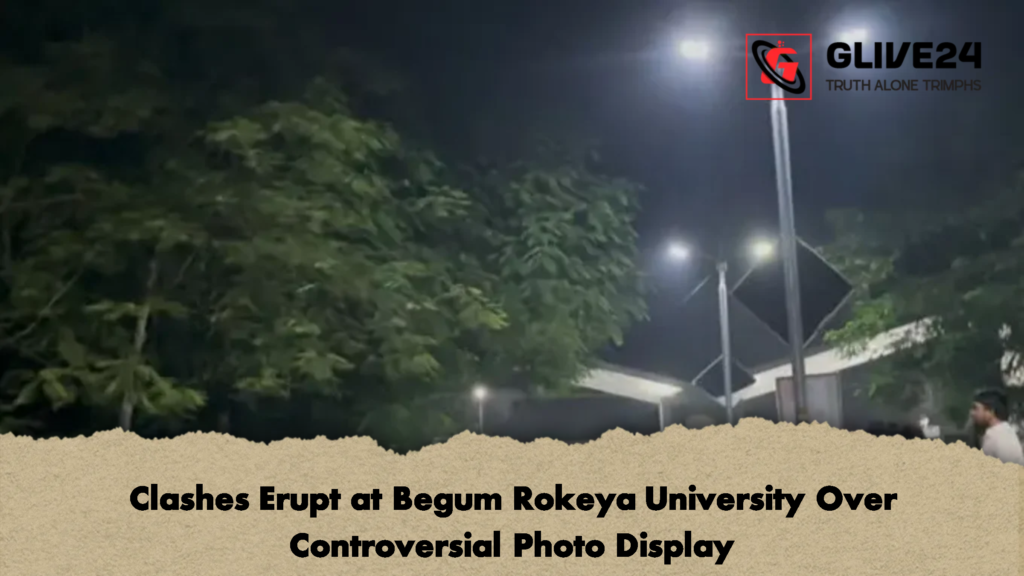 Clashes Erupt at Begum Rokeya University Over Controversial Photo Display 3 Clashes Erupt at Begum Rokeya University Over Controversial Photo Display