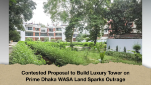 Contested Proposal to Build Luxury Tower on Prime Dhaka WASA Land Sparks Outrage (2)