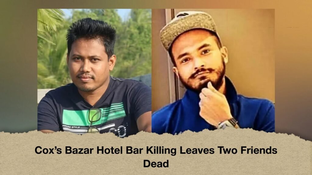 Cox’s Bazar Hotel Bar Killing Leaves Two Friends Dead