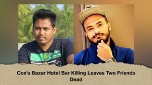 Cox’s Bazar Hotel Bar Killing Leaves Two Friends Dead