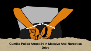 Cumilla Police Arrest 84 in Massive Anti-Narcotics Drive