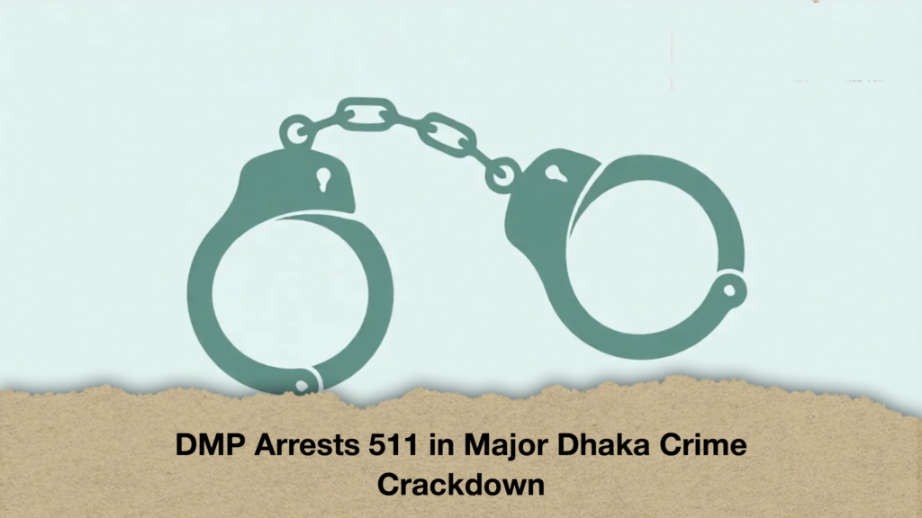 DMP Arrests 511 in Major Dhaka Crime Crackdown 2 DMP Arrests 511 in Major Dhaka Crime Crackdown