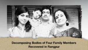 Decomposing Bodies of Four Family Members Recovered in Rangpur 1 Decomposing Bodies of Four Family Members Recovered in Rangpur