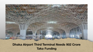 Dhaka Airport Third Terminal Needs 902 Crore Taka Funding