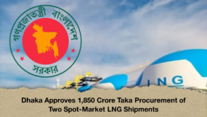 Dhaka Approves 1850 Crore Taka Procurement of Two Spot Market LNG Shipments 2 Dhaka Approves 1,850 Crore Taka Procurement of Two Spot-Market LNG Shipments