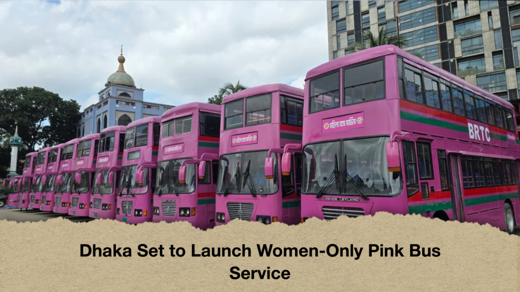 Dhaka Set to Launch Women-Only Pink Bus Service 2 Dhaka Set to Launch Women Only Pink Bus Service Dhaka Set to Launch Women-Only Pink Bus Service