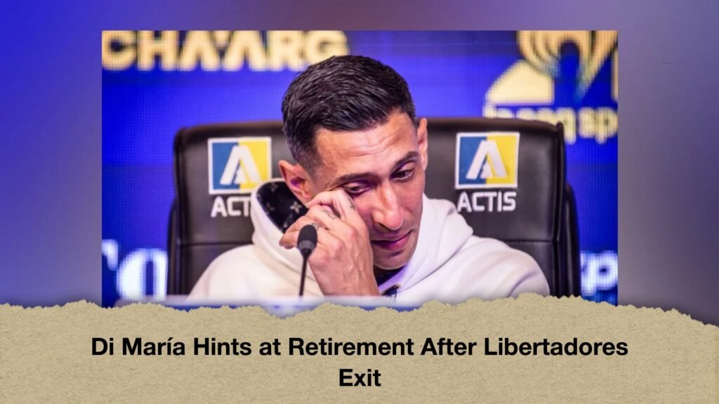 Di María Hints at Retirement After Libertadores Exit