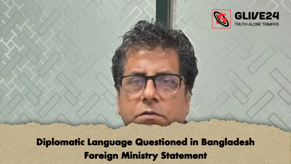 Diplomatic Language Questioned in Bangladesh Foreign Ministry Statement 2 Diplomatic Language Questioned in Bangladesh Foreign Ministry Statement Diplomatic Language Questioned in Bangladesh Foreign Ministry Statement
