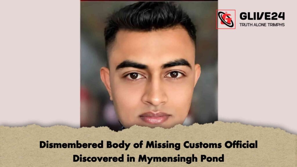 Dismembered Body of Missing Customs Official Discovered in Mymensingh Pond