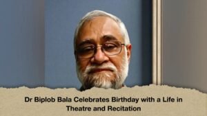 Dr Biplob Bala Celebrates Birthday with a Life in Theatre and Recitation