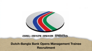 Dutch Bangla Bank Opens Management Trainee Recruitment Dutch-Bangla Bank Opens Management Trainee Recruitment