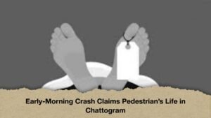 Early-Morning Crash Claims Pedestrian’s Life in Chattogram