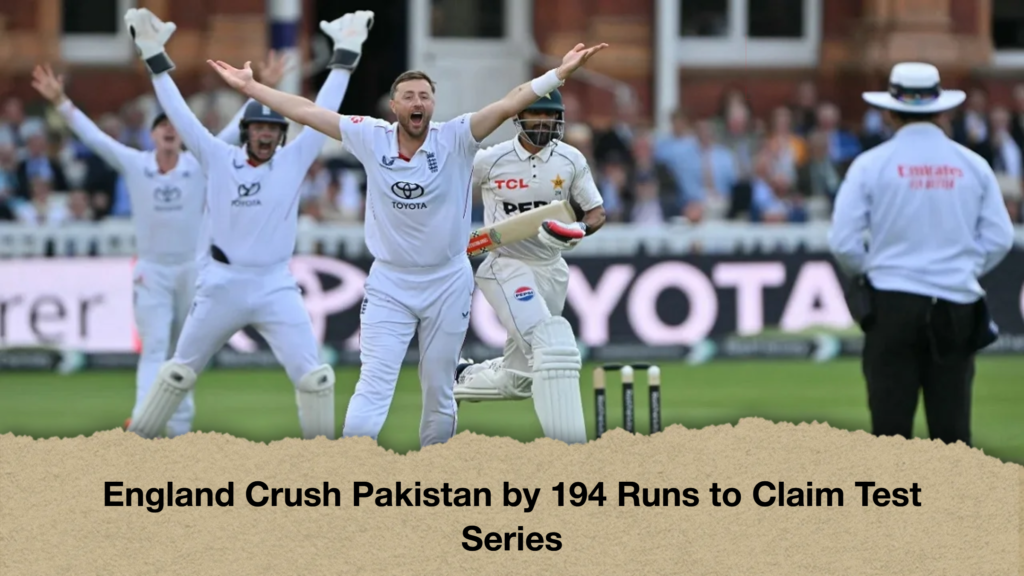 England Crush Pakistan by 194 Runs to Claim Test Series England Crush Pakistan by 194 Runs to Claim Test Series