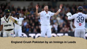 England Crush Pakistan by an Innings in Leeds