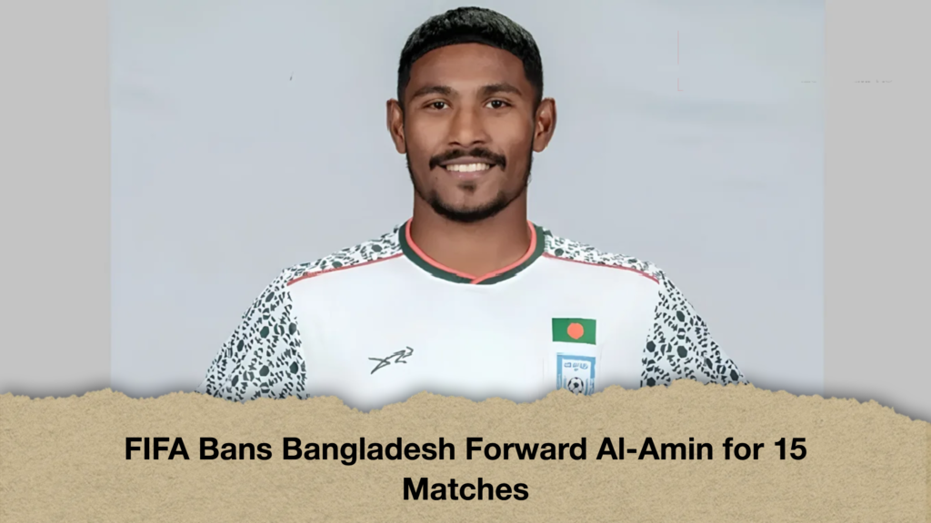FIFA Bans Bangladesh Forward Al-Amin for 15 Matches