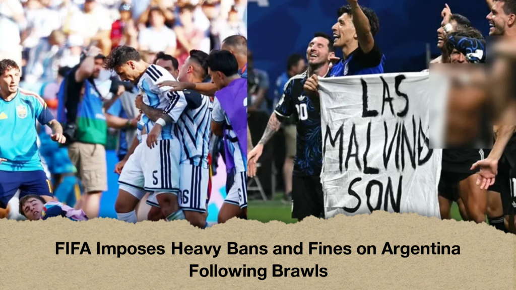 FIFA Imposes Heavy Bans and Fines on Argentina Following Brawls