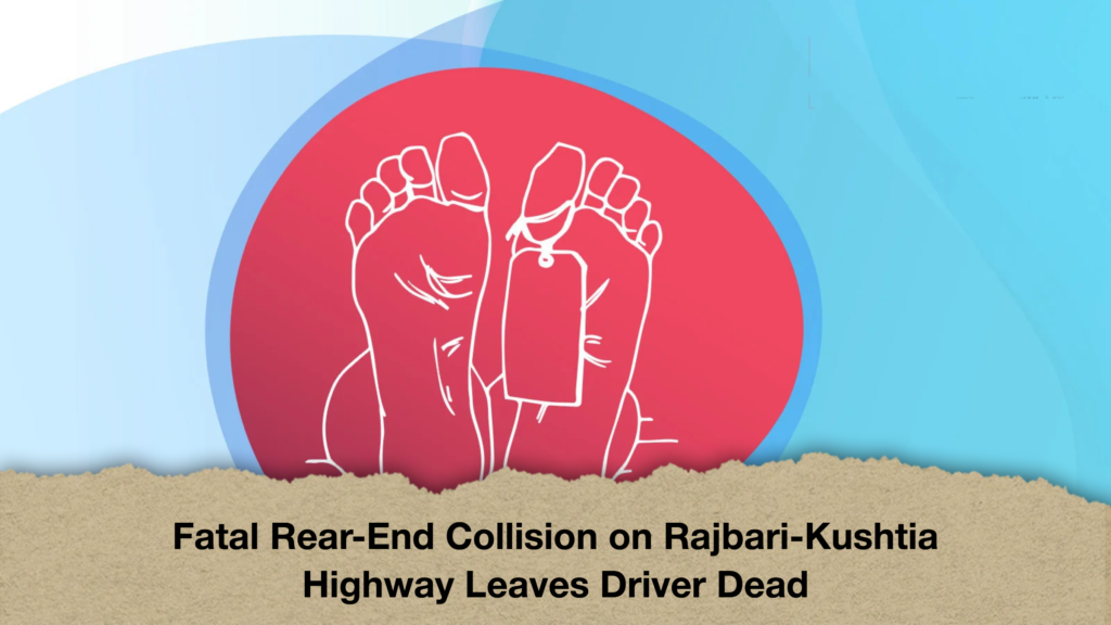 Fatal Rear End Collision on Rajbari Kushtia Highway Leaves Driver Dead 1 Fatal Rear-End Collision on Rajbari-Kushtia Highway Leaves Driver Dead