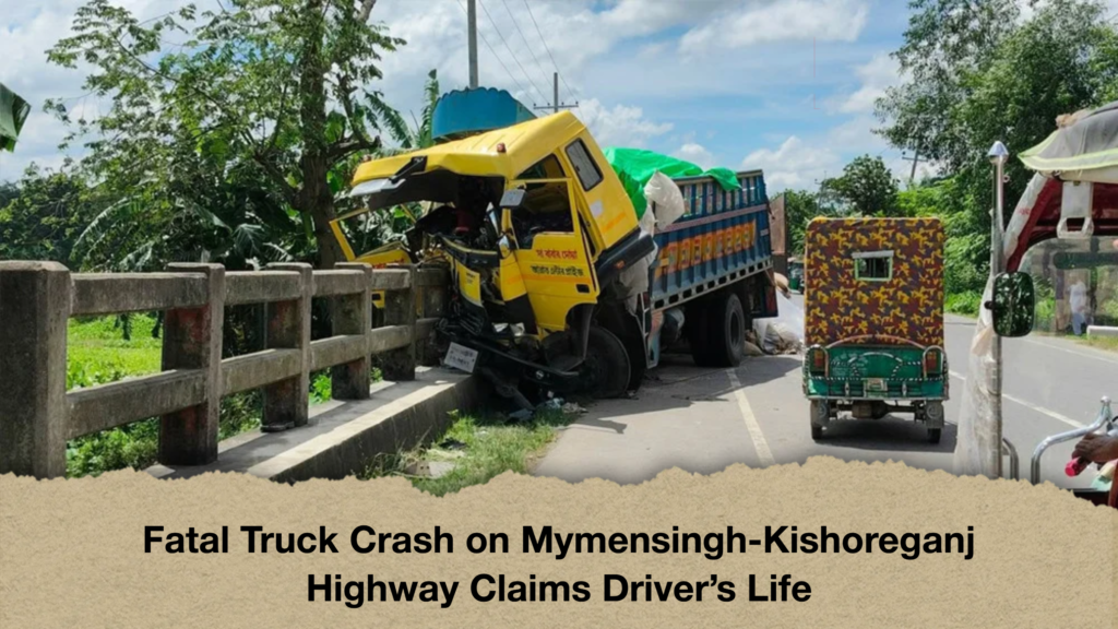 Fatal Truck Crash on MymensinghKishoreganj Fatal Truck Crash on Mymensingh-Kishoreganj Highway Claims Driver's Life