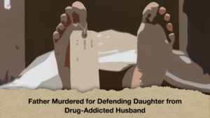 Father Murdered for Defending Daughter from Drug-Addicted Husband