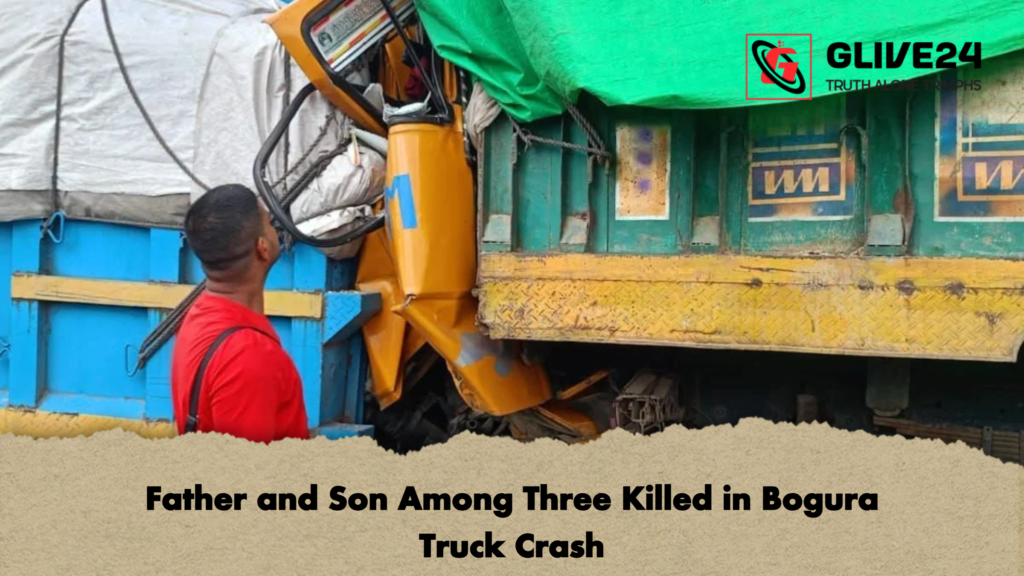 Father and Son Among Three Killed in Bogura Truck Crash Father and Son Among Three Killed in Bogura Truck Crash