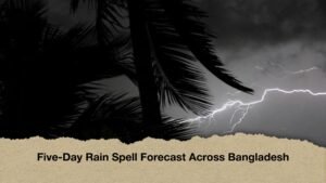 Five-Day Rain Spell Forecast Across Bangladesh