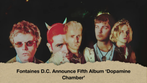 Fontaines D.C. Announce Fifth Album ‘Dopamine Chamber 2 Fontaines D.C. Announce Fifth Album ‘Dopamine Chamber’