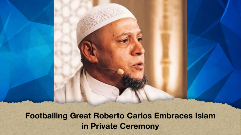 Footballing Great Roberto Carlos Embraces Islam in Private Ceremony