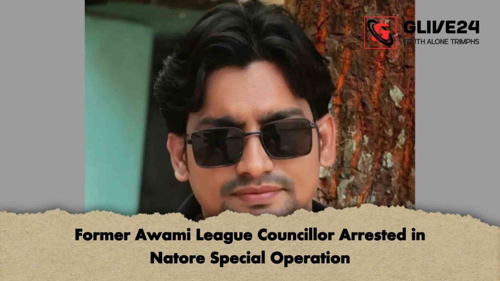 Former Awami League Councillor Arrested in Natore Special Operation