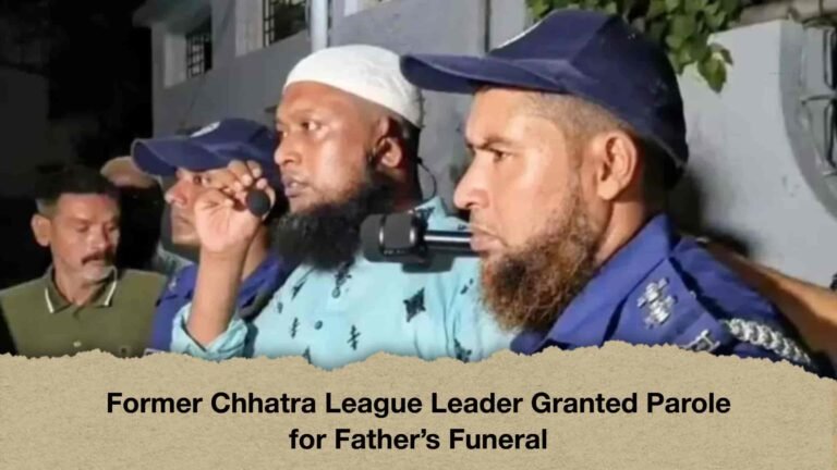 Former Chhatra League Leader Granted Parole for Father’s Funeral