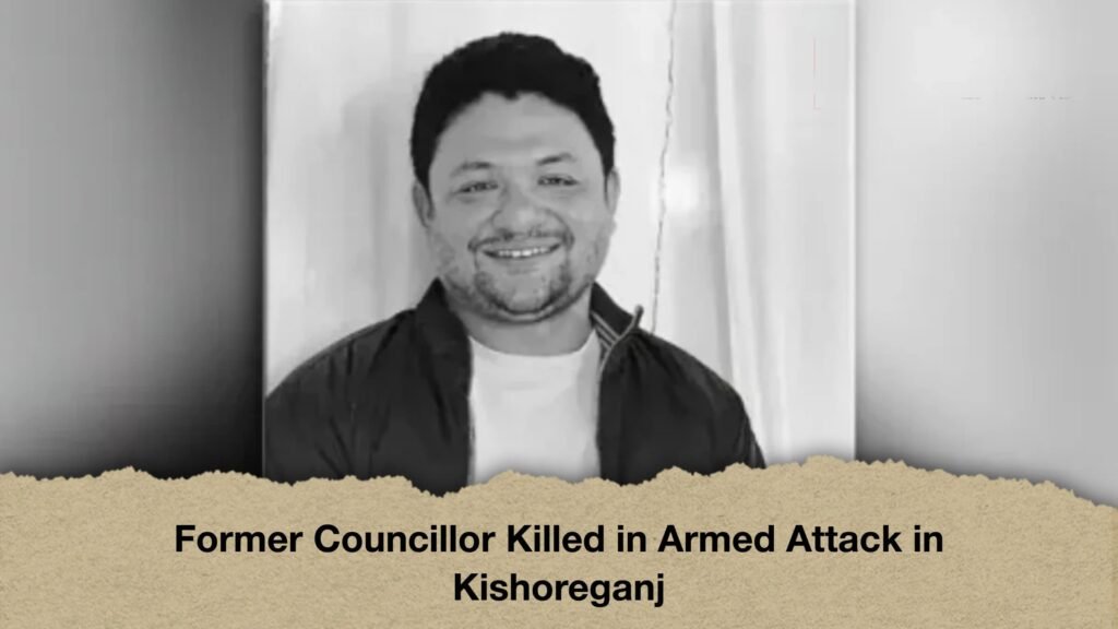 Former Councillor Killed in Armed Attack in Kishoreganj