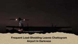 Frequent Load-Shedding Leaves Chattogram Airport In Darkness