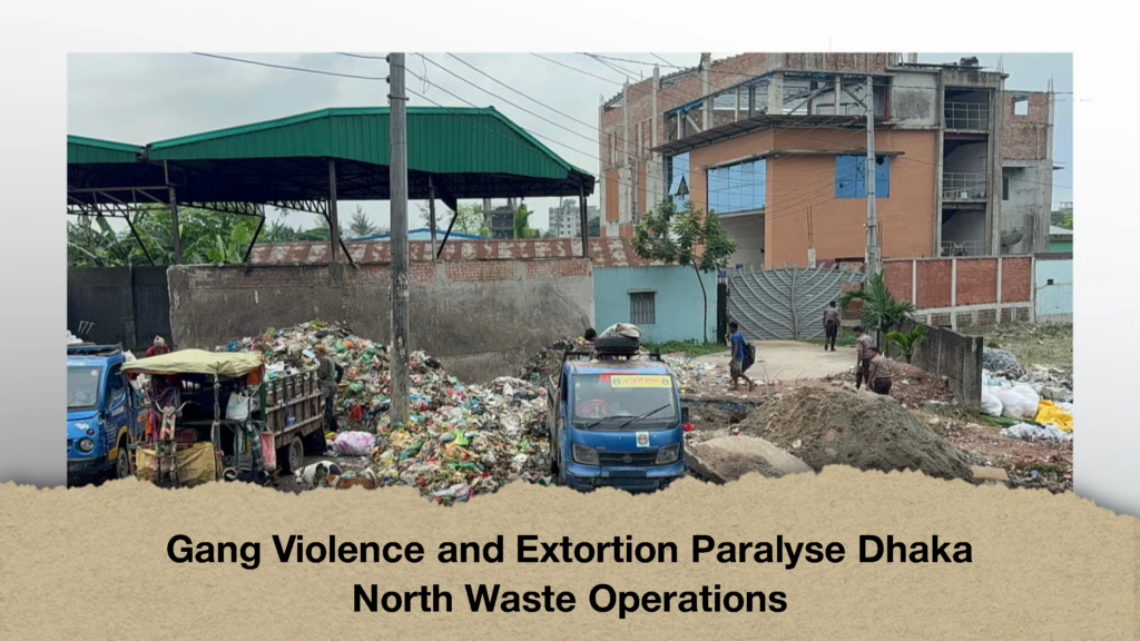 Gang Violence and Extortion Paralyse Dhaka North Waste Operations