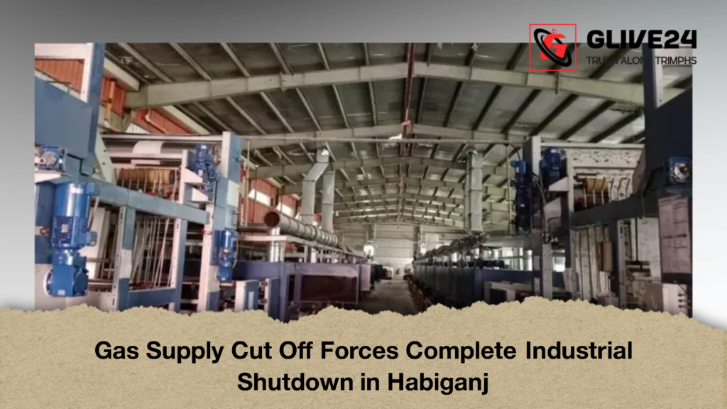 Gas Supply Cut Off Forces Complete Industrial Shutdown in Habiganj 2 Gas Supply Cut Off Forces Complete Industrial Shutdown in Habiganj 2 Gas Supply Cut Off Forces Complete Industrial Shutdown in Habiganj