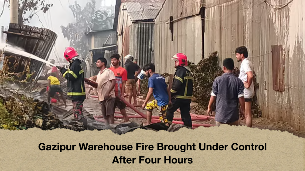 Gazipur Warehouse Fire Brought Under Control After Four Hours Gazipur Warehouse Fire Brought Under Control After Four Hours